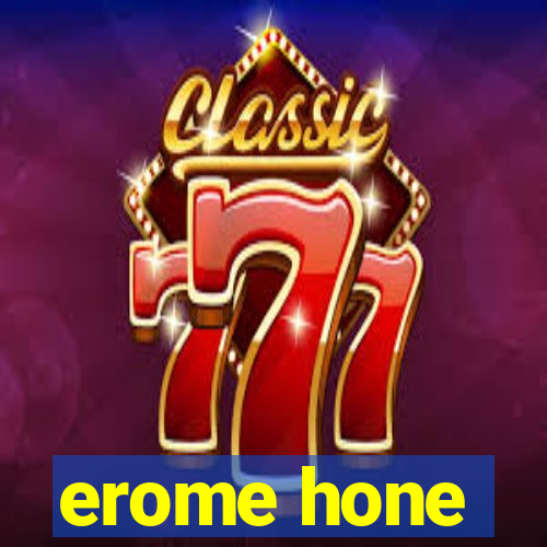 erome hone